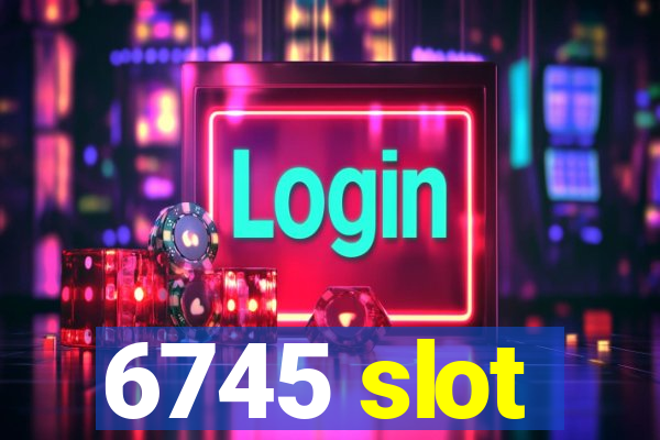 6745 slot